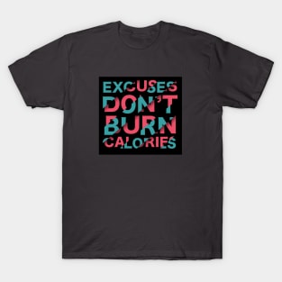 Excuses don't burn ... T-Shirt